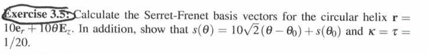 Exercise 3 5 Calculate The Serret Frenet Basis Vectors For The Circular Helix R 100 Ftode In Addition Show That S 1