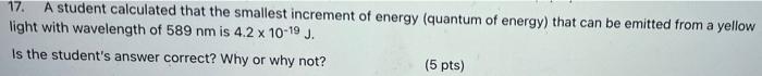 17 A Student Calculated That The Smallest Increment Of Energy Quantum Of Energy That Can Be Emitted From A Yellow Lig 1