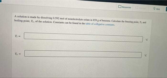 Resources Mint A Solution Is Made By Dissolving 0 592 Mol Of Nonelectrolyte Solute In 859 G Of Benzene Calculate The Fr 1