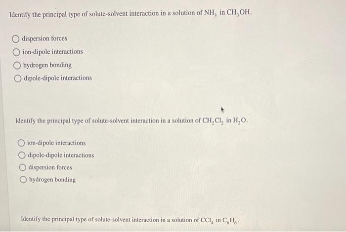 Identify The Principal Type Of Solute Solvent Interaction In A Solution Of Nh In Ch Oh Dispersion Forces Ion Dipole In 1