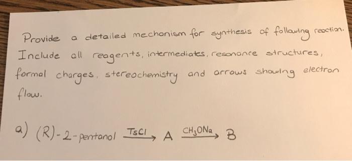 Provide A Detailed Mechanism For Synthesis Of Following Reaction Include All Reagents Intermediates Resonance Structu 1