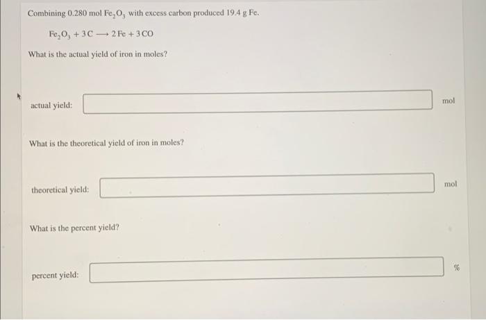 Combining 0 280 Mol Fe O With Excess Carbon Produced 194 G Fe Fe 0 30 2 Fe 300 What Is The Actual Yield Of Iron 1