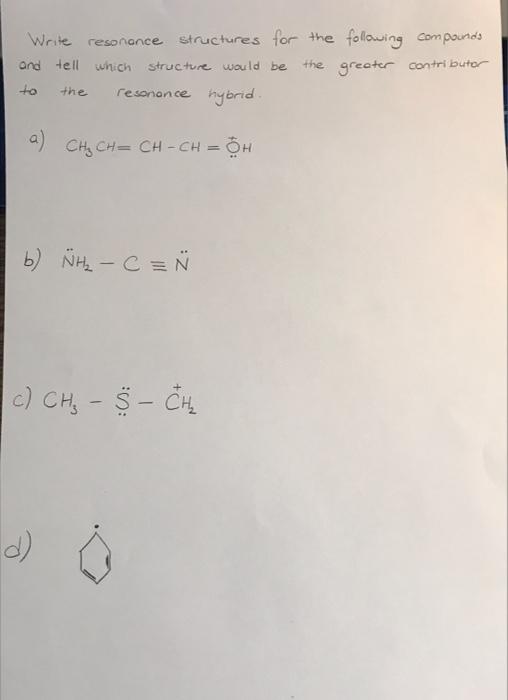 Write Resonance Structures For The Following Compounds And Tell Which Structure Would Be The Greater Contributor To Reso 1