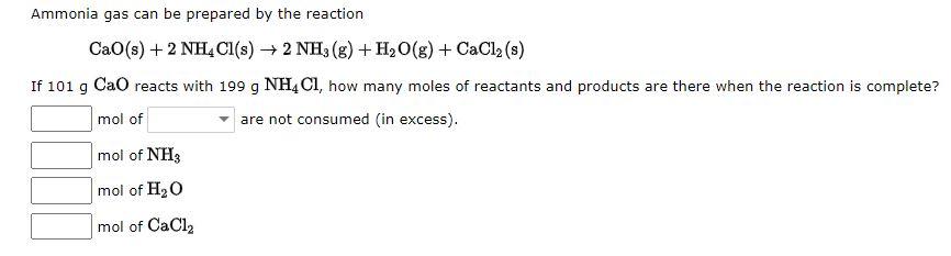Ammonia Gas Can Be Prepared By The Reaction Cao S 2nh4cl S 2nh3 G H2o G Cacl S If 101 G Cao Reacts With 199 1