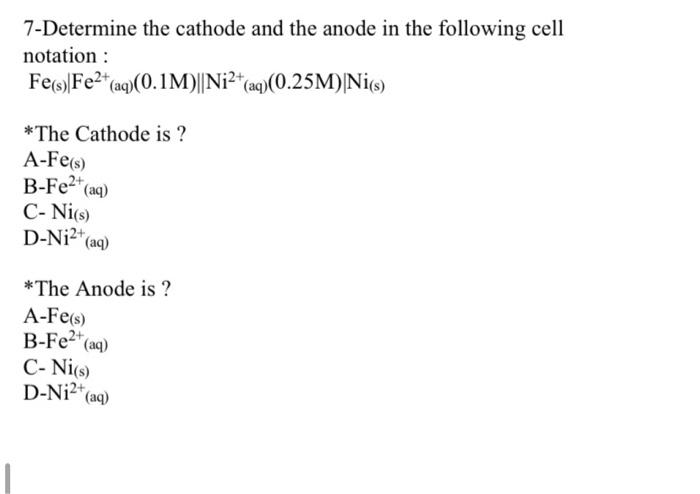 7 Determine The Cathode And The Anode In The Following Cell Notation Fe S Fe2 Aq 0 1m Ni2 Aq 0 25m Nis The Ca 1
