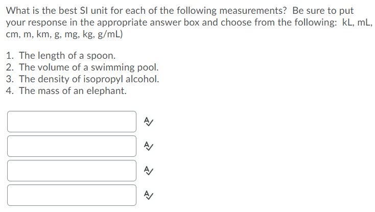 What Is The Best Sl Unit For Each Of The Following Measurements Be Sure To Put Your Response In The Appropriate Answer 1