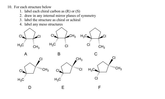 10 For Each Structure Below 1 Label Each Chiral Carbon As R Or S 2 Draw In Any Internal Mirror Planes Of Symmetry 1