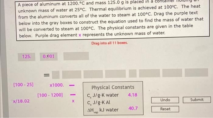 A Piece Of Aluminum At 1200 C And Mass 125 0 G Is Placed In A Unknown Mass Of Water At 25 C Thermal Equilibrium Is Ach 1