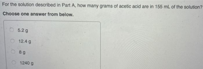 If A Solution Is 8 Wiv Acetic Acid Then How Many Grams Of Acetic Acid Are In 100 Ml Of The Solution Choose One Answer 2