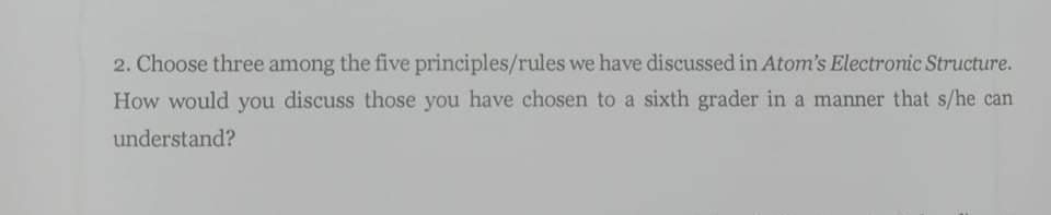 2 Choose Three Among The Five Principles Rules We Have Discussed In Atom S Electronic Structure How Would You Discuss 1