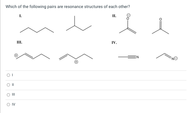 Which Of The Following Pairs Are Resonance Structures Of Each Other 1 Ii 0 Iii Iv O Ii O Iii Iv Which Of These 1
