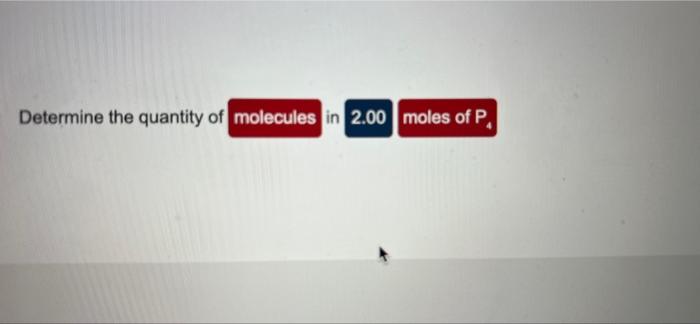 Determine The Quantity Of Moles In 1 81 X 1024 Atoms Of Na Determine The Quantity Of Molecules In 2 00 Moles Of P 2