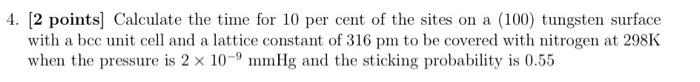 4 2 Points Calculate The Time For 10 Per Cent Of The Sites On A 100 Tungsten Surface With A Bcc Unit Cell And A Lat 1