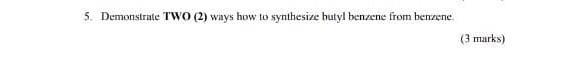 5 Demonstrate Two 2 Ways How To Synthesize Hutyl Benzene From Benzene 3 Marks 1