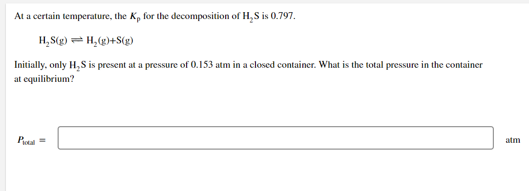 At A Certain Temperature The K For The Decomposition Of H S Is 0 797 H S G H G S G Initially Only H S Is Pre 1