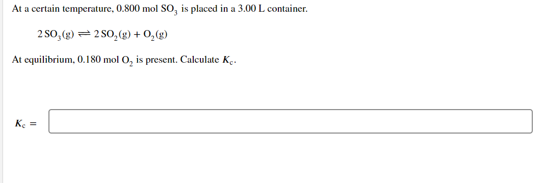 At A Certain Temperature 0 800 Mol S02 Is Placed In A 3 00 L Container 2 S03 G 2 802 G O2 G At Equilibrium 0 1 1
