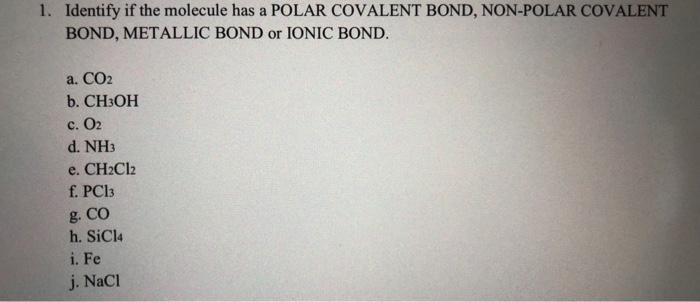 A 1 Identify If The Molecule Has A Polar Covalent Bond Non Polar Covalent Bond Metallic Bond Or Ionic Bond A Co2 B 1
