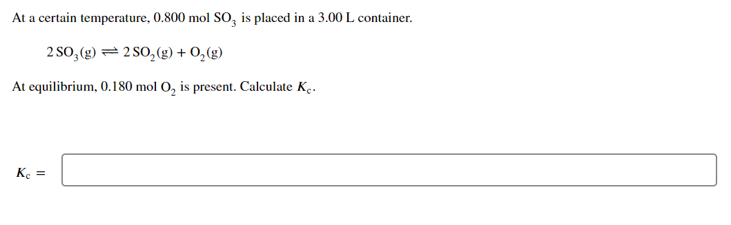 At A Certain Temperature 0 800 Mol So Is Placed In A 3 00 L Container 2 S03 G 2 802 G O2 G At Equilibrium 0 1 1