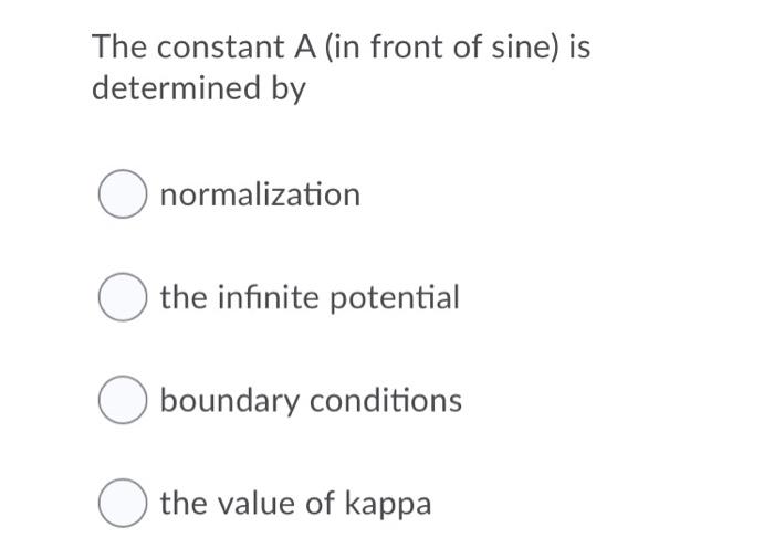 The Constant A In Front Of Sine Is Determined By O Normalization O The Infinite Potential O Boundary Conditions O The 1