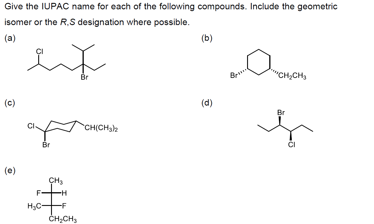 Give The Iupac Name For Each Of The Following Compounds Include The Geometric Isomer Or The R S Designation Where Poss 1