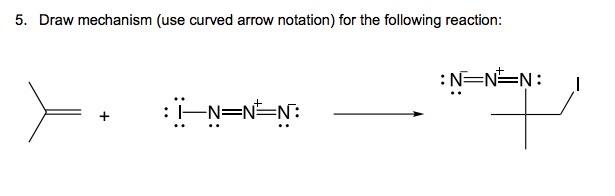 5 Draw Mechanism Use Curved Arrow Notation For The Following Reaction N N N 1 I N N N N 1