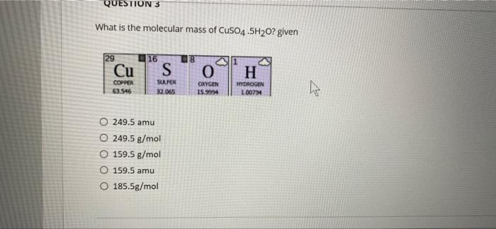 Question 3 What Is The Molecular Mass Of Cuso4 5h20 Given 29 16 Cu S H Copper 63 546 Super 32 065 O Cxygen 15 9994 Hydr 1
