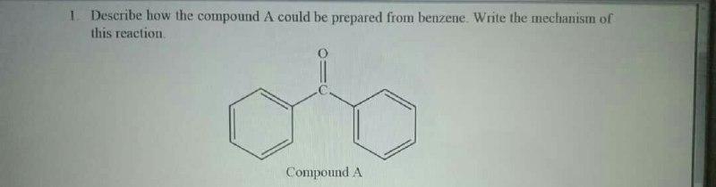 1 Describe How The Compound A Could Be Prepared From Benzene Write The Mechanism Of This Reaction Compound A 1