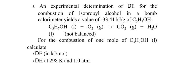 5 An Experimental Determination Of De For The Combustion Of Isopropyl Alcohol In A Bomb Calorimeter Yields A Value Of 1