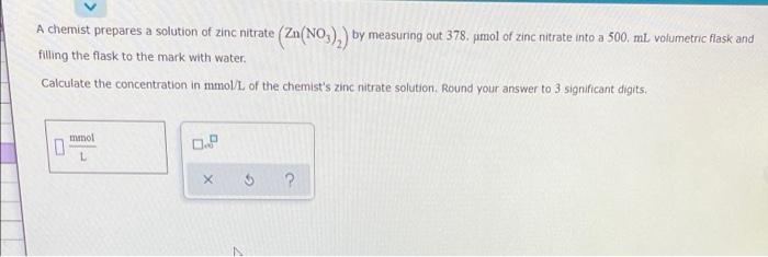 A Chemist Prepares A Solution Of Zinc Nitrate Zn No By Measuring Out 378 Pinol Of Zinc Nitrate Into A 500 Ml Volume 1