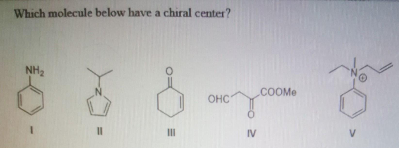 Which Molecule Below Have A Chiral Center Nh2 Coome Ohc Il Iii Iv V 1