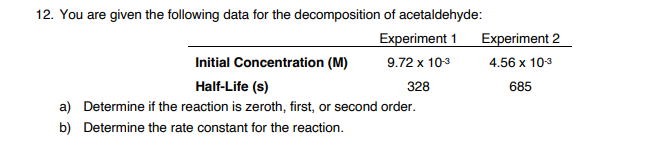 12 You Are Given The Following Data For The Decomposition Of Acetaldehyde Experiment 1 Experiment 2 Initial Concentrat 1