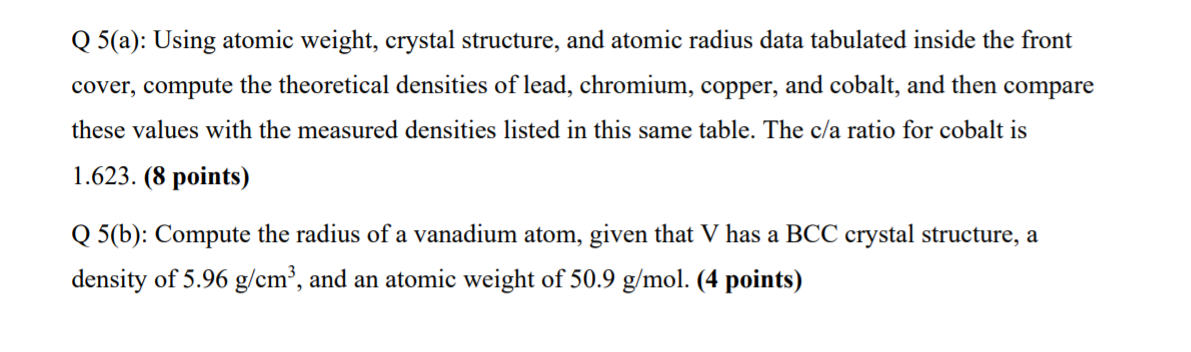 Q 5 A Using Atomic Weight Crystal Structure And Atomic Radius Data Tabulated Inside The Front Cover Compute The The 1
