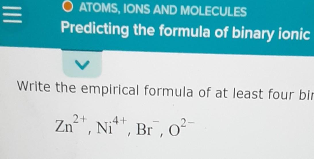 Iii O Atoms Ions And Molecules Predicting The Formula Of Binary Ionic Write The Empirical Formula Of At Least Four Bir 1