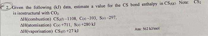 2 Given The Following Kj Data Estimate A Value For The Cs Bond Enthalpy In Cs28 Note Cs2 Is Isostructural With Co 1