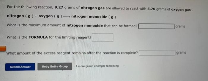For The Following Reaction 9 27 Grams Of Nitrogen Gas Are Allowed To React With 5 70 Grams Of Oxygen Gas Nitrogen 9 1