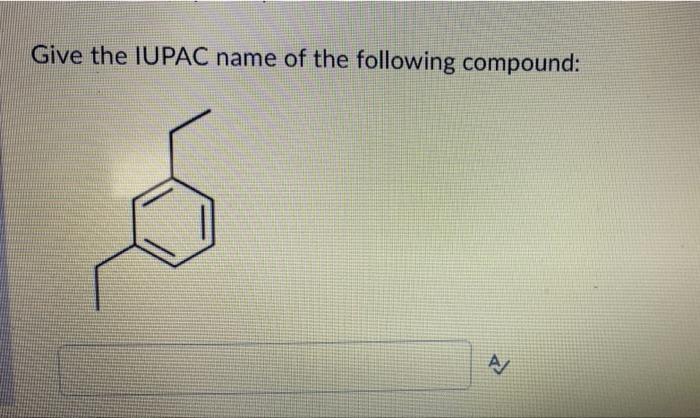 Give The Iupac Name Of The Following Compound A 1