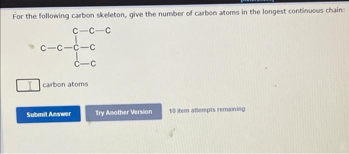 For The Following Carbon Skeleton Give The Number Of Carbon Atoms In The Longest Continuous Chain C C C C C C C C Car 1