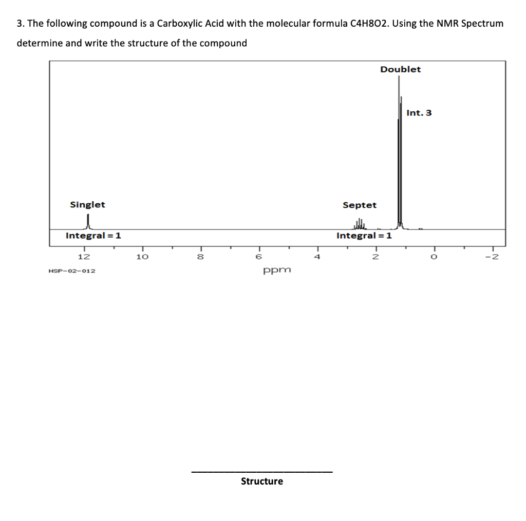 3 The Following Compound Is A Carboxylic Acid With The Molecular Formula C4h802 Using The Nmr Spectrum Determine And W 1