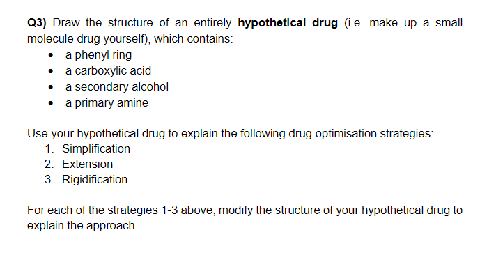 Q3 Draw The Structure Of An Entirely Hypothetical Drug I E Make Up A Small Molecule Drug Yourself Which Contains 1