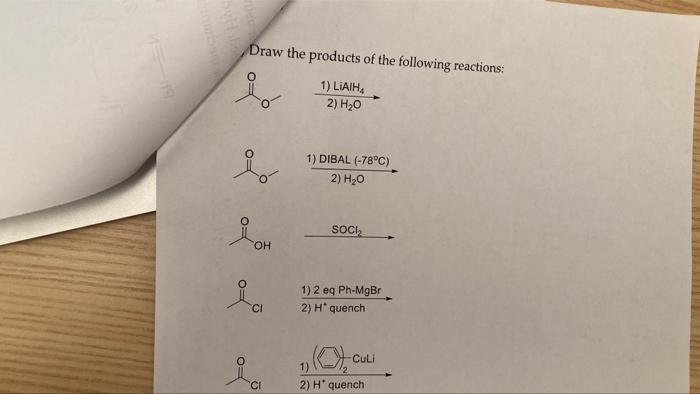 Draw The Products Of The Following Reactions Io 1 Liaih 2 H20 Io 1 Dibal 78 C 2 H20 Soci Oh Id 1 2 Eg Ph Mgbr 2 1