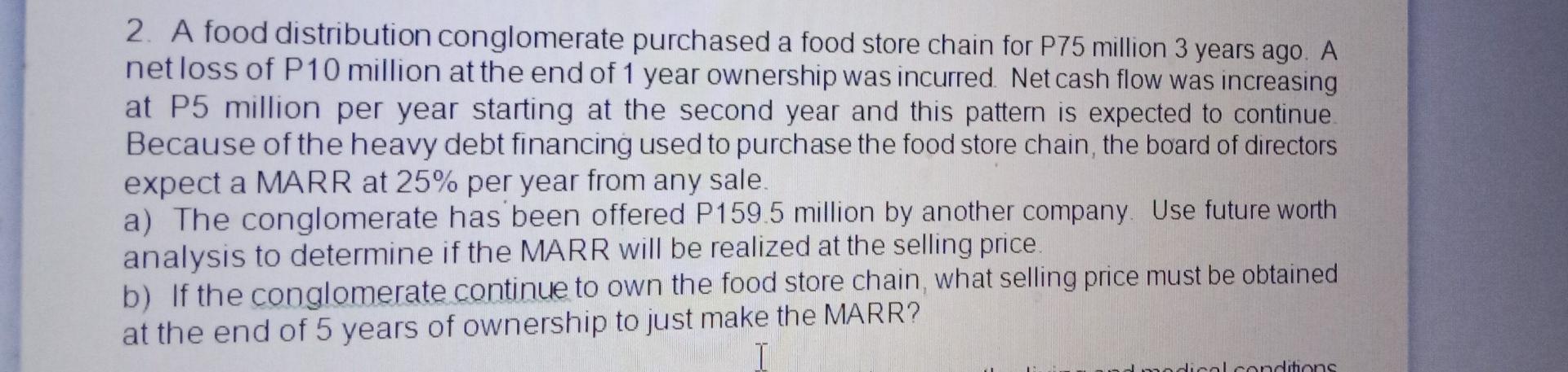 2 A Food Distribution Conglomerate Purchased A Food Store Chain For P75 Million 3 Years Ago A Net Loss Of P10 Million 1