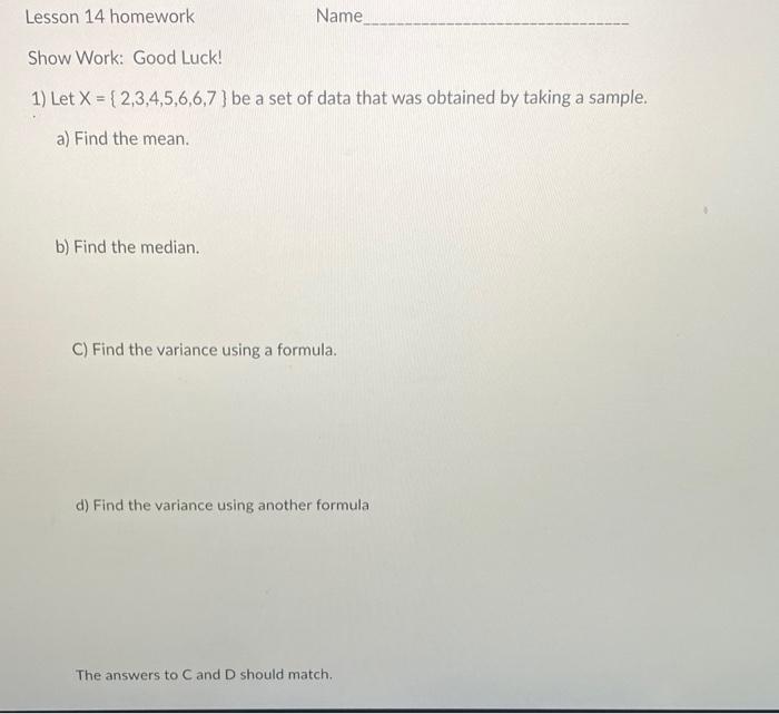 Lesson 14 Homework Name Show Work Good Luck 1 Let X 2 3 4 5 6 6 7 Be A Set Of Data That Was Obtained By Taking A 1