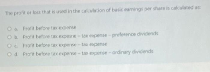 The Profit Or Loss That Is Used In The Calculation Of Basic Earnings Per Share Is Calculated As A Profit Before Tax Exp 1