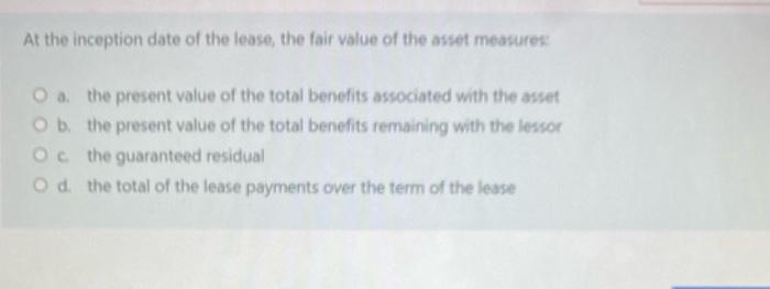 At The Inception Date Of The Lease The Fair Value Of The Asset Measures O The Present Value Of The Total Benefits Asso 1