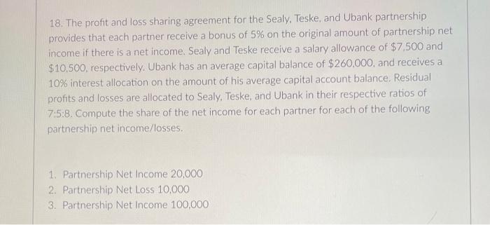 18 The Profit And Loss Sharing Agreement For The Sealy Teske And Ubank Partnership Provides That Each Partner Receive 1