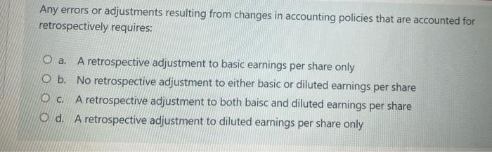 Any Errors Or Adjustments Resulting From Changes In Accounting Policies That Are Accounted For Retrospectively Requires 1