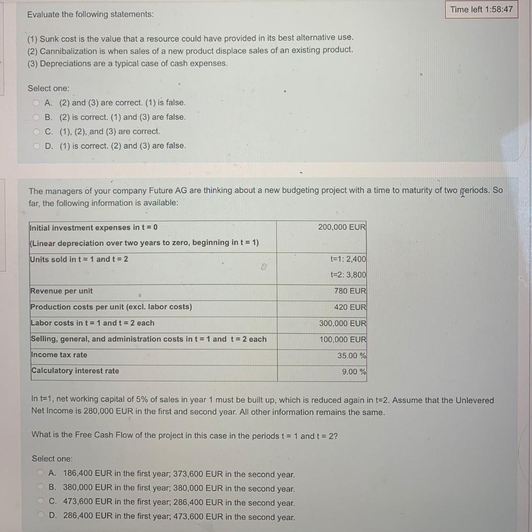Time Left 1 58 47 Evaluate The Following Statements 1 Sunk Cost Is The Value That A Resource Could Have Provided In I 1