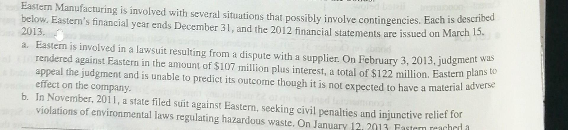 2013 Eastern Manufacturing Is Involved With Several Situations That Possibly Involve Contingencies Each Is Described B 1