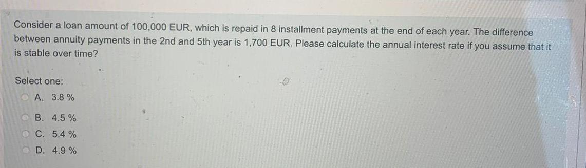 Consider A Loan Amount Of 100 000 Eur Which Is Repaid In 8 Installment Payments At The End Of Each Year The Difference 1