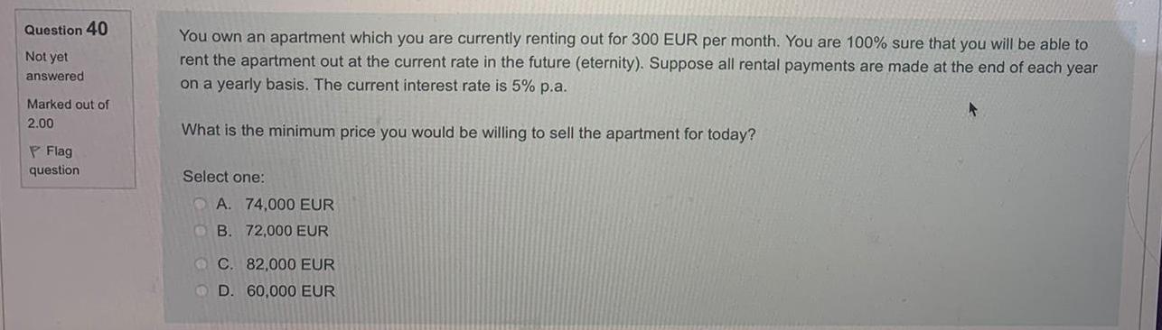 Question 40 Not Yet You Own An Apartment Which You Are Currently Renting Out For 300 Eur Per Month You Are 100 Sure Th 1
